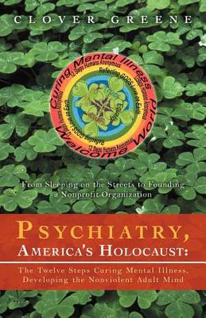 Psychiatry, America's Holocaust de Clover Greene