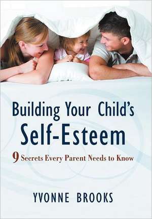 Building Your Child's Self-Esteem de Yvonne Brooks