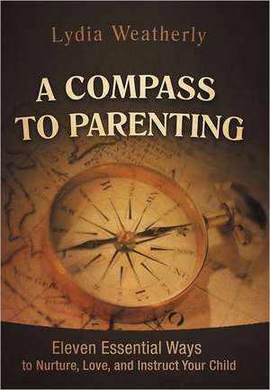 A Compass to Parenting de Lydia Weatherly