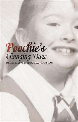 Poochie's Changing Daze de Beverly Ann Marcoux Johnston