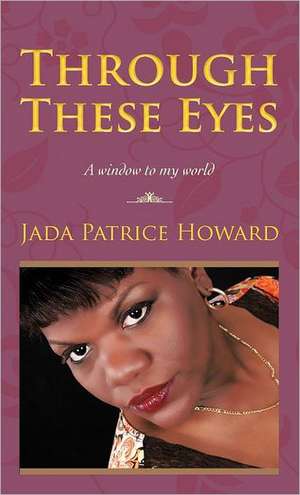 Through These Eyes de Jada Patrice Howard