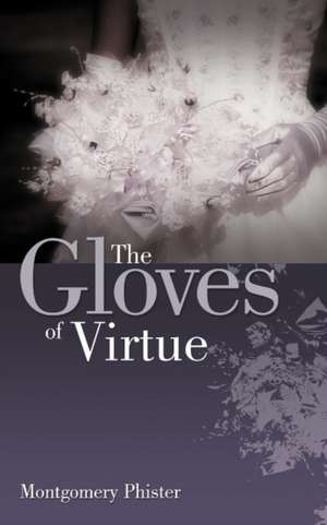 The Gloves of Virtue de Montgomery Phister