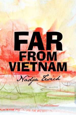 Far from Vietnam de Nadja Tesich