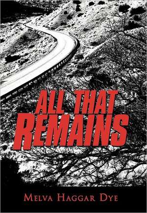 All That Remains de Melva Haggar Dye