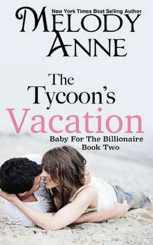 The Tycoon's Vacation de Melody Anne