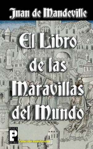 El Libro de Las Maravillas del Mundo de Juan De Mandeville