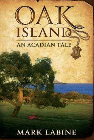 Oak Island an Acadian Tale de Mark Labine