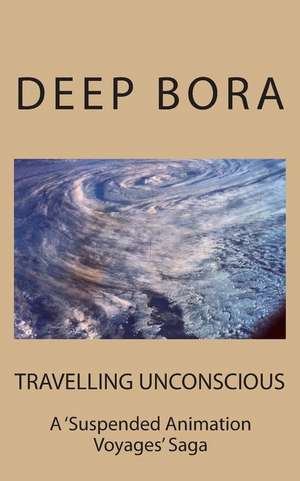 Travelling Unconscious ( a Suspended Animation Voyages Saga ) de Deep Bora