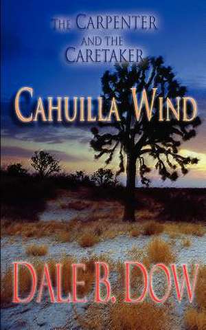 The Carpenter and the Caretaker - Cahuilla Wind de Dale B. Dow