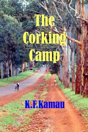 The Corking Camp de K. F. Kamau