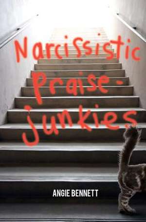 Narcissistic Praise-Junkies de Mrs Angie Green Bennett