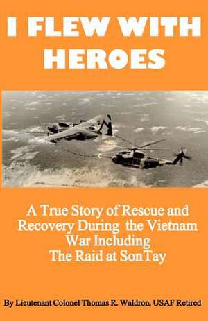 I Flew with Heroes de Lcol Thomas R. Waldron