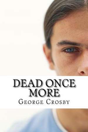 Dead Once More de MR George S. Crosby