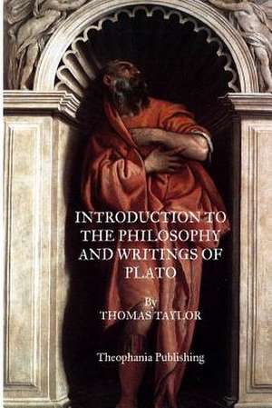 Introduction to the Philosophy and Writings of Plato de Thomas Taylor