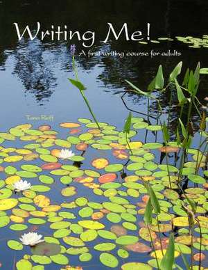 Writing Me! a First Writing Course for Adults de Tana Reiff