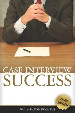 Case Interview Success de Tom Rochtus