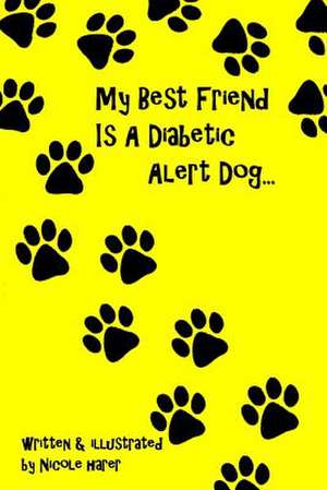 My Best Friend Is a Diabetic Alert Dog de Mrs Nicole Ann Harer