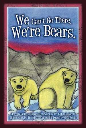 We Can't Go There. We're Bears. de Susan Russell