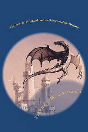 The Sanctum of Solitude and the Salvation of the Dragons de Stephen M. Cornwell