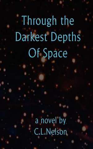 Through the Darkest Depths of Space de C. L. Nelson