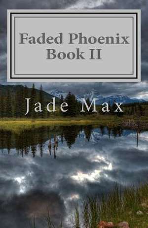 Faded Phoenix Book II de Jade Max