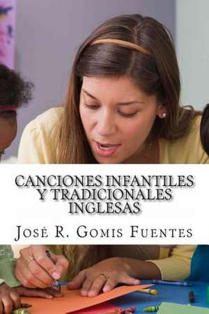 Canciones Infantiles y Tradicionales Inglesas. de Sr. Jose R. Gomis Fuentes