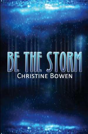 Be the Storm de Christine Bowen