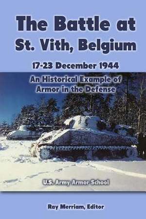 The Battle at St. Vith, Belgium, 17-23 December 1944 de Ray Merriam