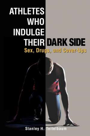 Athletes Who Indulge Their Dark Side de Stanley H. Teitelbaum