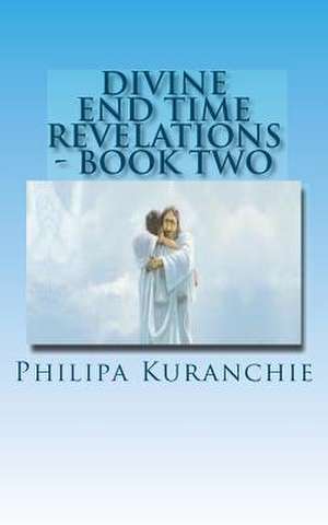 Divine End Time Revelations - Book Two de Philipa Kuranchie