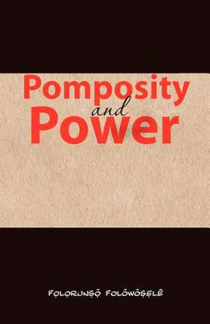 Pomposity and Power de Folorunso Folowosele