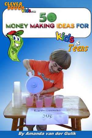 50 Money Making Ideas for Kids and Teens de Amanda L. Van Der Gulik