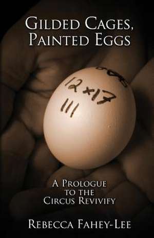 Gilded Cages, Painted Eggs de Rebecca Fahey-Lee