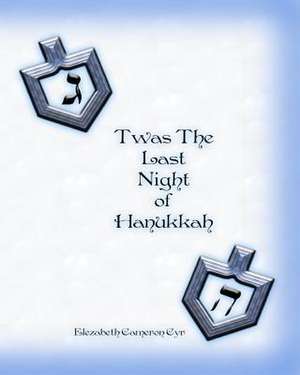 T'Was the Last Night of Hanukkah de Elezabeth Cameron Cyr