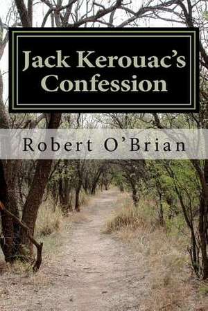 Jack Kerouac's Confession de Robert O'Brian