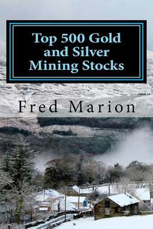 Top 500 Gold and Silver Mining Stocks de Fred Marion