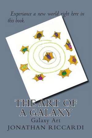 The Art of a Galaxy de Riccardi, Jonathan Patrick