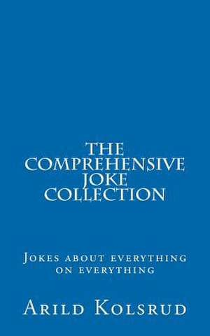 The Comprehensive Joke Collection de Arild T. Kolsrud