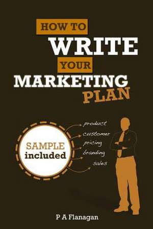 How to Write Your Marketing Plan de P. a. Flanagan