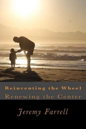 Reinventing the Wheel de Jeremy P. Farrell