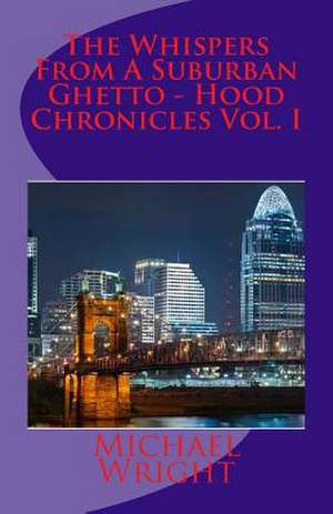 The Whispers from a Suburban Ghetto - Hood Chronicles Vol. I de MR Michael Wright