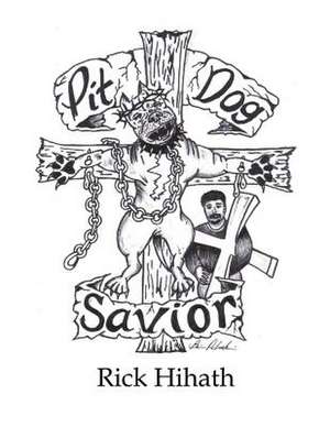 Pit Dog Savior de Rick Hihath