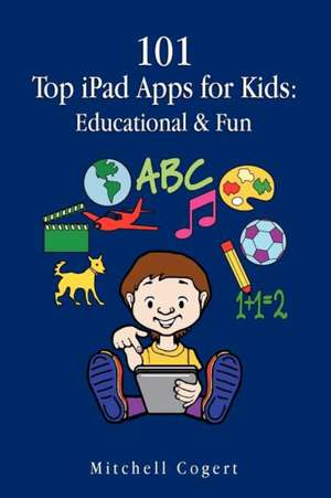 101 Top iPad Apps for Kids de Mitchell Cogert