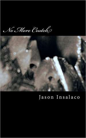 No More Crutch: (The Key to Everlasting Peace) de Jason Insalaco