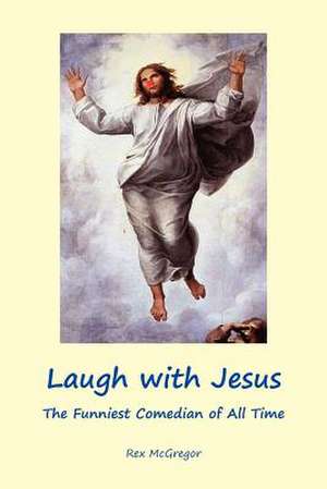 Laugh with Jesus de Rex McGregor