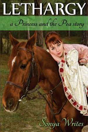 Lethargy - A Princess and the Pea Story (Fairy Tales Retold) de Sonya Writes