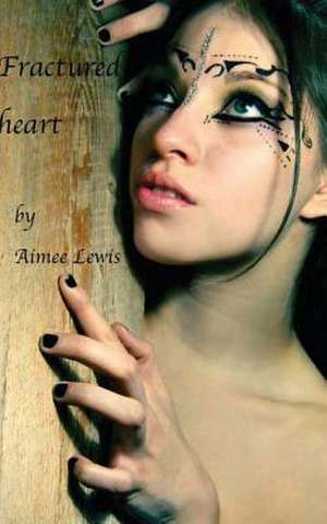 Fractured Heart de Miss Aimee Lewis