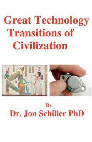 Great Technology Transitions of Civilization de Schiller Phd, Dr Jon