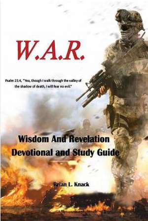 W.A.R. Wisdom and Revelation Devotional and Study Guide de Brian L. Knack