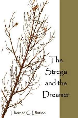 The Strega and the Dreamer de Theresa C. Dintino